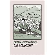 Patrick Leigh Fermor: A Life in Letters by Leigh Fermor, Patrick; Sisman, Adam; Sisman, Adam, 9781681371566