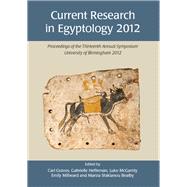 Current Research in Egyptology 2012 by Mcgarrity, Luke; Graves, Carl; Millward, Emily; Bealby, Marsia Sfakianou; Heffernan, Gabrielle, 9781782971566