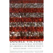 Double Victory A Multicultural History of America in World War II by Takaki, Ronald, 9780316831567