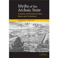 Myths of the Archaic State: Evolution of the Earliest Cities, States, and Civilizations by Norman Yoffee, 9780521521567