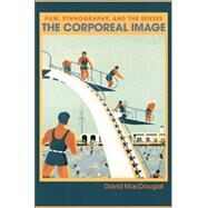 The Corporeal Image by Macdougall, David, 9780691121567