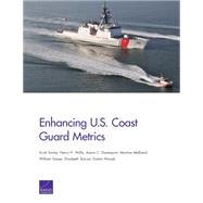 Enhancing U.s. Coast Guard Metrics by Savitz, Scott; Willis, Henry H.; Davenport, Aaron C.; Melliand, Martina; Sasser, William; Tencza, Elizabeth; Woods, Dulani, 9780833091567