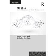 Refugia: Radical Solutions to Mass Displacement by Cohen, Robin; Van Hear, Nicholas, 9781138601567