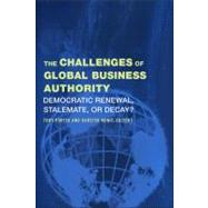 The Challenges of Global Business Authority: Democratic Renewal, Stalemate, or Decay? by Porter, Tony; Ronit, Karsten, 9781438431567