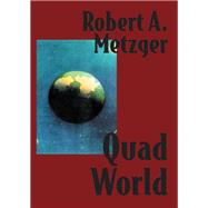 Quad World by Robert A. Metzger, 9781497601567