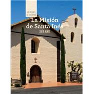 La Mision de Santa Ines/ Discovering Mission Santa Ines by Nunes, Sofia; Green, Christina, 9781502611567
