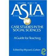 Asia: Case Studies in the Social Sciences - A Guide for Teaching: Case Studies in the Social Sciences - A Guide for Teaching by Cohen,Myron L., 9781563241567