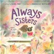 Always Sisters A Story of Loss and Love by Mir, Saira; Maydani, Shahrzad, 9781665901567