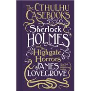 Sherlock Holmes and the Highgate Horrors by Lovegrove, James, 9781803361567