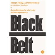 Black Belt A masterclass for start-ups and entrepreneurs by Hornery, David; Healy, Joseph, 9781922611567