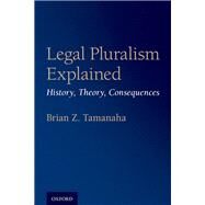 Legal Pluralism Explained History, Theory, Consequences by Tamanaha, Brian Z., 9780190861568