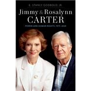 Jimmy and Rosalynn Carter Power and Human Rights, 1975-2020 by Godbold, Jr., E. Stanly, 9780197581568