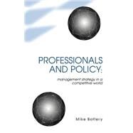Professionals and Policy: Management Strategy in a Competitive World by Bottery,Mike, 9780304701568