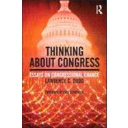Thinking About Congress: Essays on Congressional Change by Dodd; Lawrence C, 9780415991568