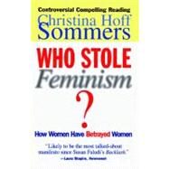 Who Stole Feminism? How Women Have Betrayed Women by Sommers, Christina Hoff, 9780684801568