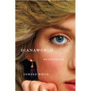 Dianaworld An Obsession by White, Edward, 9781324021568