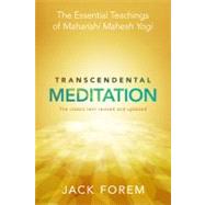Transcendental Meditation The Essential Teachings of Maharishi Mahesh Yogi. The classic text revised and updated by Forem, Jack, 9781401931568
