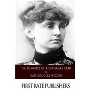 The Romance of a Christmas Card by Wiggin, Kate Douglas Smith, 9781502841568