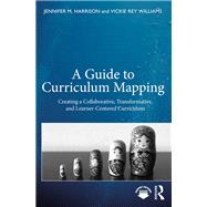 A Guide to Curriculum Mapping by Jennifer M. Harrison; Vickie Rey Williams, 9781642671568