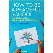 How to Be a Peaceful School by Lubelska, Anna; Webb, Sue; Nahal, Pali; Holmes, David; Zammit, Jackie, 9781785921568