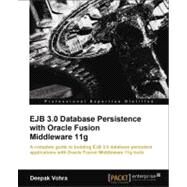 EJB 3. 0 Database Persistence with Oracle Fusion Middleware 11g : A complete guide to building EJB 3. 0 database persistent applications with Oracle Fusion Middleware 11g Tools by Vohra, Deepak, 9781849681568