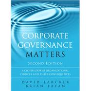 Corporate Governance Matters A Closer Look at Organizational Choices and Their Consequences by Larcker, David; Tayan, Brian, 9780134031569