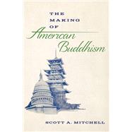 The Making of American Buddhism by Mitchell, Scott A., 9780197641569