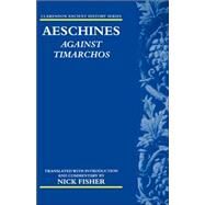 Aeschines: Against Timarchos by Aeschines; Fisher, Nick, 9780199241569