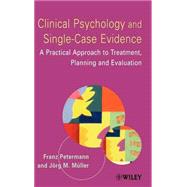 Clinical Psychology and Single-Case Evidence A Practical Approach to Treatment Planning and Evaluation by Petermann, Franz; Müller, Jörg M., 9780471491569