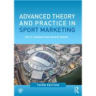 Advanced Theory and Practice in Sport Marketing by Schwarz, Eric C.; Hunter, Jason D., 9781138061569