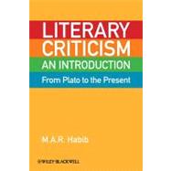 Literary Criticism from Plato to the Present : An Introduction by Habib, M. A. R., 9781444351569