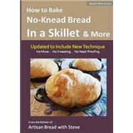 How to Bake No-Knead Bread in a Skillet & More (Easy... 4 Ingredients... No Mixer... No Yeast Proofing) by Gamelin, Steve; Olson, Taylor, 9781500161569