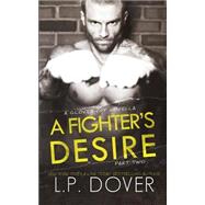 A Fighter's Desire by Dover, L. P.; Ringsted, Melissa, 9781501081569