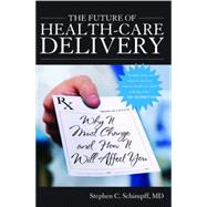 The Future of Health-Care Delivery by Schimpff, Stephen C., M.D., 9781612341569