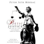 Poetic Justice : The Life of a Poet Illustrated Through Poetry by Hoosac, Peter Seth, 9781615791569