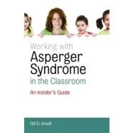 Working with Asperger Syndrome in the Classroom: An Insider's Guide by Ansell, Gill D., 9781849051569