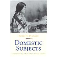 Domestic Subjects : Gender, Citizenship, and Law in Native American Literature by Beth H. Piatote, 9780300171570
