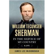 William Tecumseh Sherman In the Service of My Country: A Life by McDonough, James Lee, 9780393241570