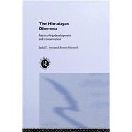The Himalayan Dilemma: Reconciling Development and Conservation by Ives,Jack D., 9780415011570