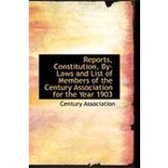 Reports, Constitution, By-laws and List of Members of the Century Association for the Year 1903 by Century Association, 9780554851570