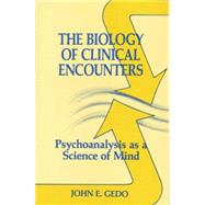The Biology of Clinical Encounters: Psychoanalysis as a Science of Mind by Gedo,John E., 9781138881570