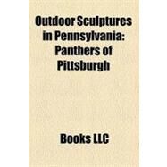 Outdoor Sculptures in Pennsylvani : Panthers of Pittsburgh by , 9781156221570