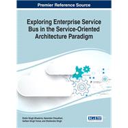 Exploring Enterprise Service Bus in the Service-oriented Architecture Paradigm by Bhadoria, Robin Singh; Chaudhari, Narendra; Tomar, Geetam Singh; Singh, Shailendra, 9781522521570