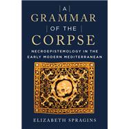 A Grammar of the Corpse by Elizabeth Spragins, 9781531501570