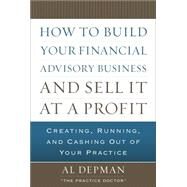 How to Build Your Financial Advisory Business and Sell it at a Profit by Depman, Al, 9780071621571
