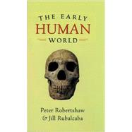 The Early Human World by Robertshaw, Peter; Rubalcaba, Jill, 9780195161571
