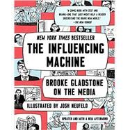 The Influencing Machine Brooke Gladstone on the Media by Gladstone, Brooke; Neufeld, Josh, 9780393541571