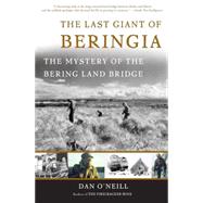 The Last Giant of Beringia The Mystery of the Bering Land Bridge by O'Neill, Dan, 9780465051571