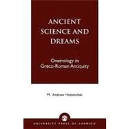 Ancient Science and Dreams Oneirology in Greco-Roman Antiquity by Holowchak, M. Andrew, 9780761821571
