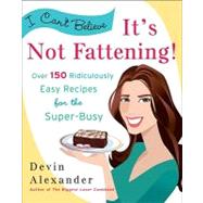 I Can't Believe It's Not Fattening! by Alexander, Devin, 9780767931571
